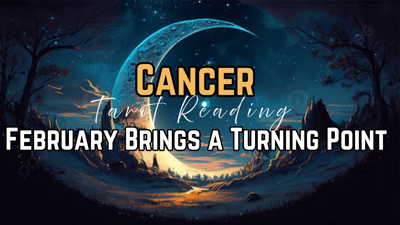 Cancer: February Clears a Karmic Cycle
