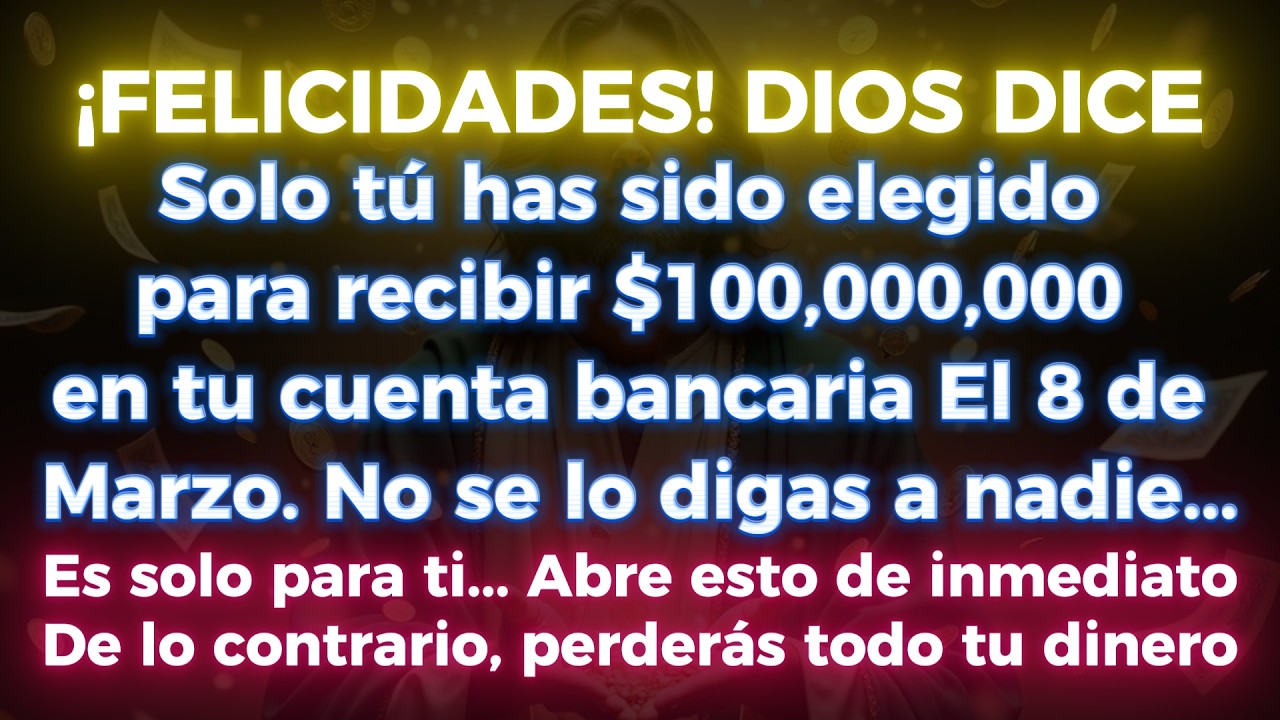 🤑 ¡FELICITACIONES! DIOS DICE: SOLO TÚ FUISTE ELEGIDO PARA RECIBIR $100,000,000 EN TU BANCO