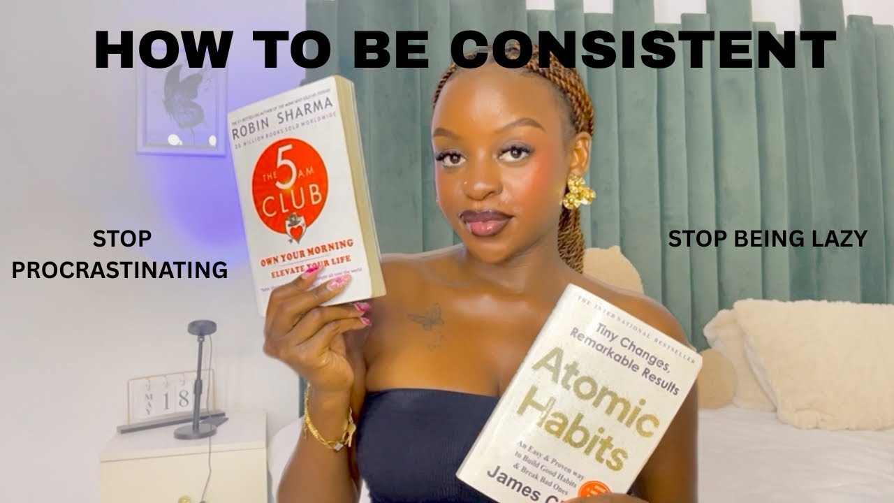 HOW TO BE CONSISTENT | 6 Tips to help you be Consistent, Become focused & Build Habits that work.