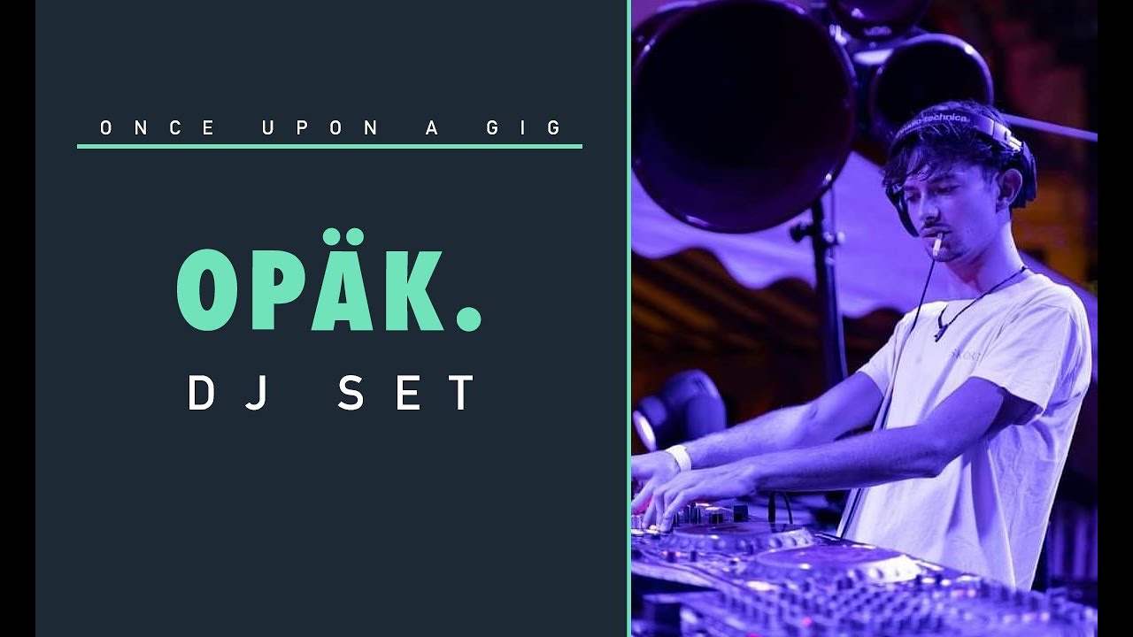 OPÄK. DJ Set / Once Upon a Gig #2