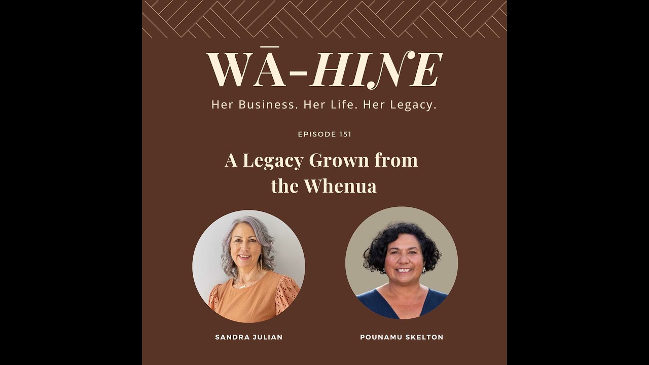 A Legacy Grown from the Whenua  | Ep 151