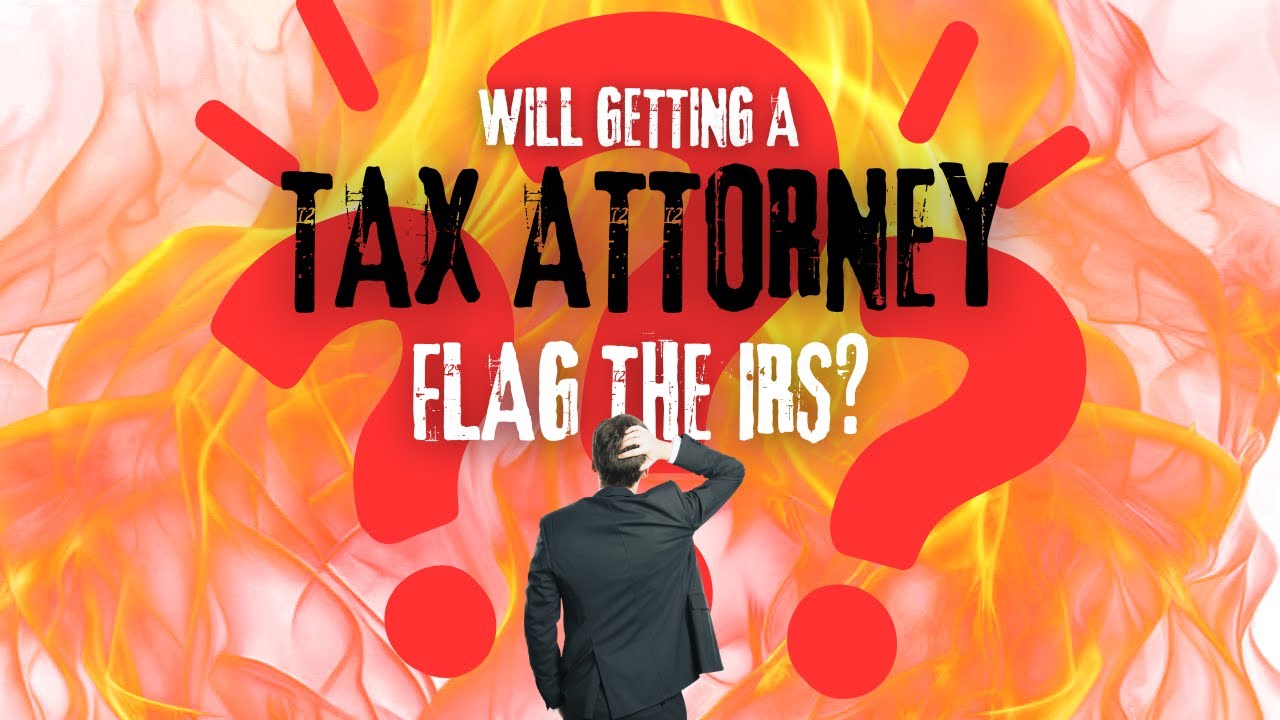 Will Hiring a Tax Attorney Make Things Worse with the IRS?