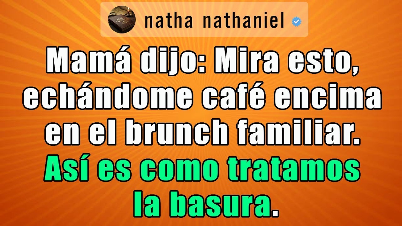 Mamá dijo: Mira esto, echándome café encima en el brunch familiar. Así es como tratamos la basura.