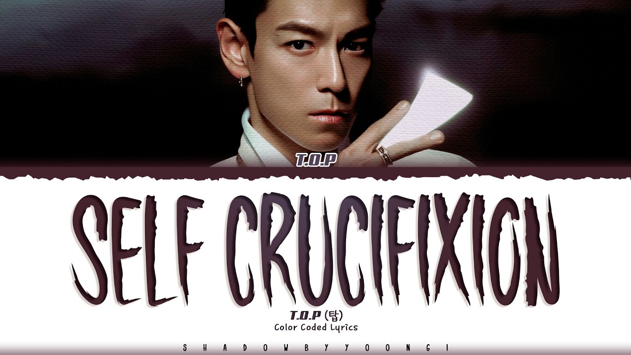 T.O.P 'SELF CRUCIFIXION' Lyrics (탑 탑욕 가사) [Color Coded Han_Rom_Eng] | ShadowByYoongi