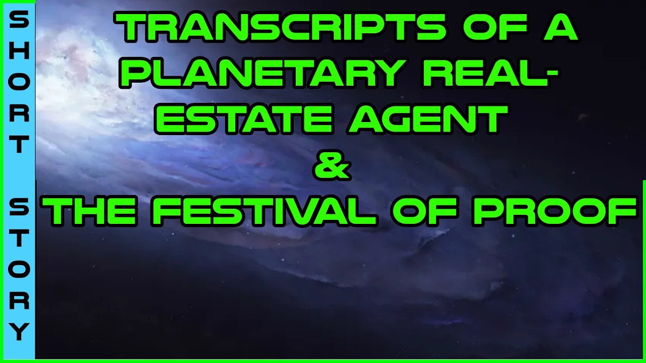 Human Narrated: Transcripts Of A Planetary Real-Estate Agent & The Festival of Proof