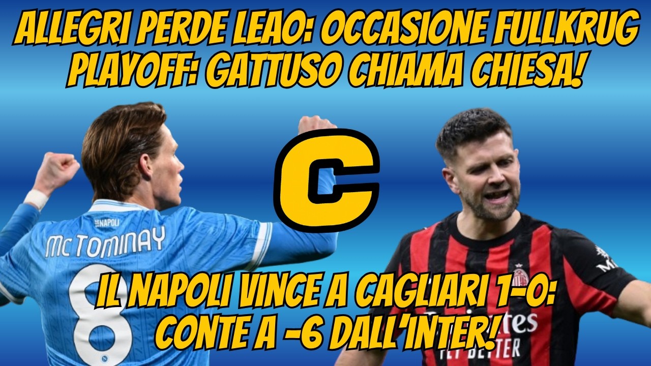CAGLIARI-NAPOLI 0-1: #CONTE a -6 dall'INTER! PLAYOFF: GATTUSO CHIAMA #CHIESA, #ALLEGRI PERDE #LEAO