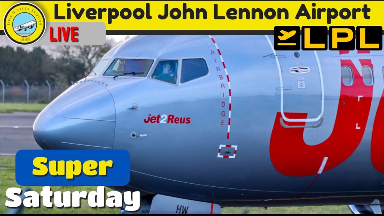 Super Saturday LIVE Plane Spotting at Liverpool John Lennon Airport (EGGP)
