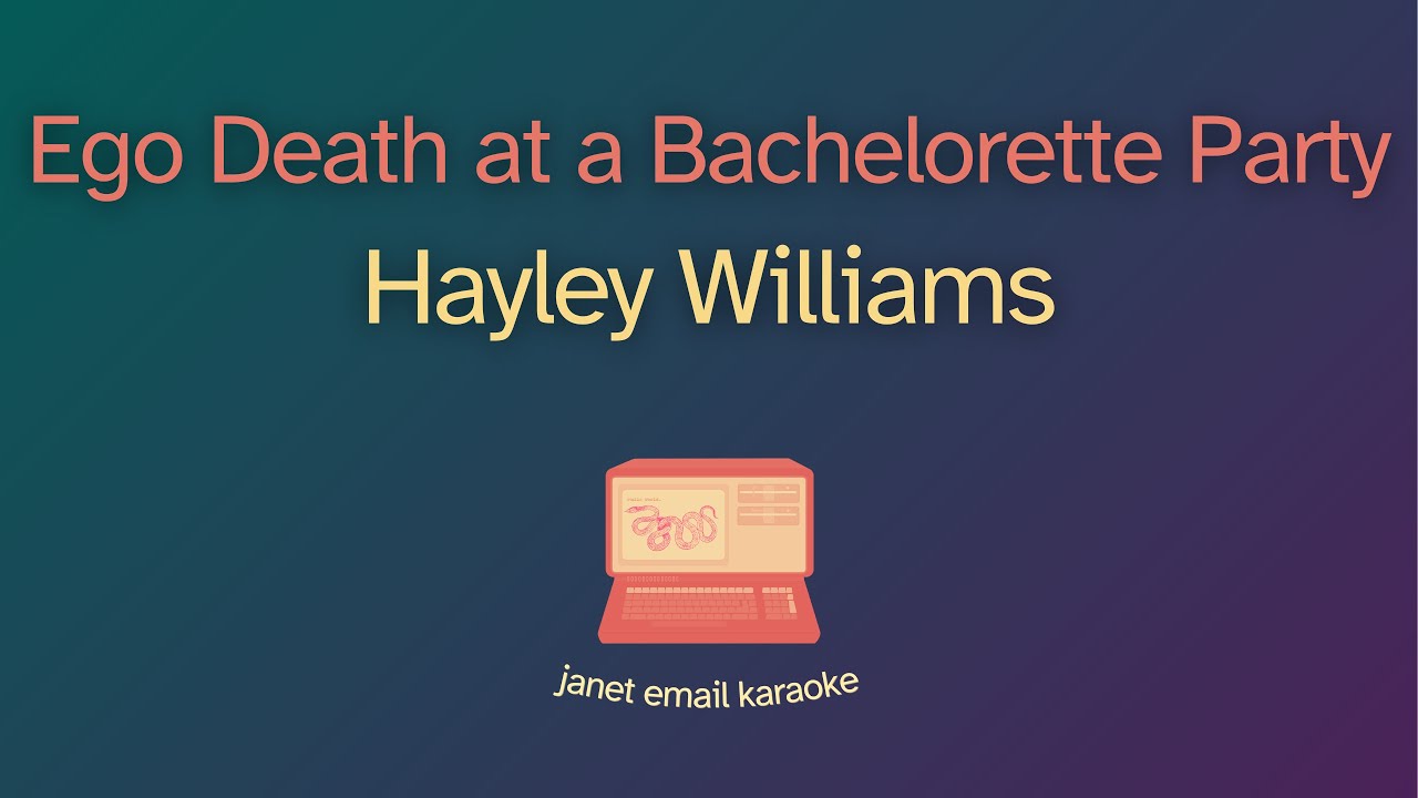 Hayley Williams – Ego Death at a Bachelorette Party (Karaoke)