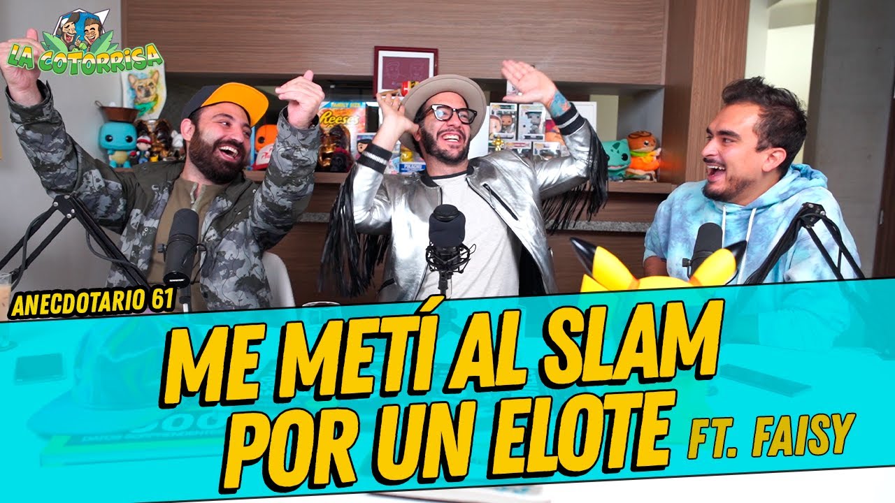 La Cotorrisa - Anecdotario 61 - Me metí al slam por un elote FT. Faisy