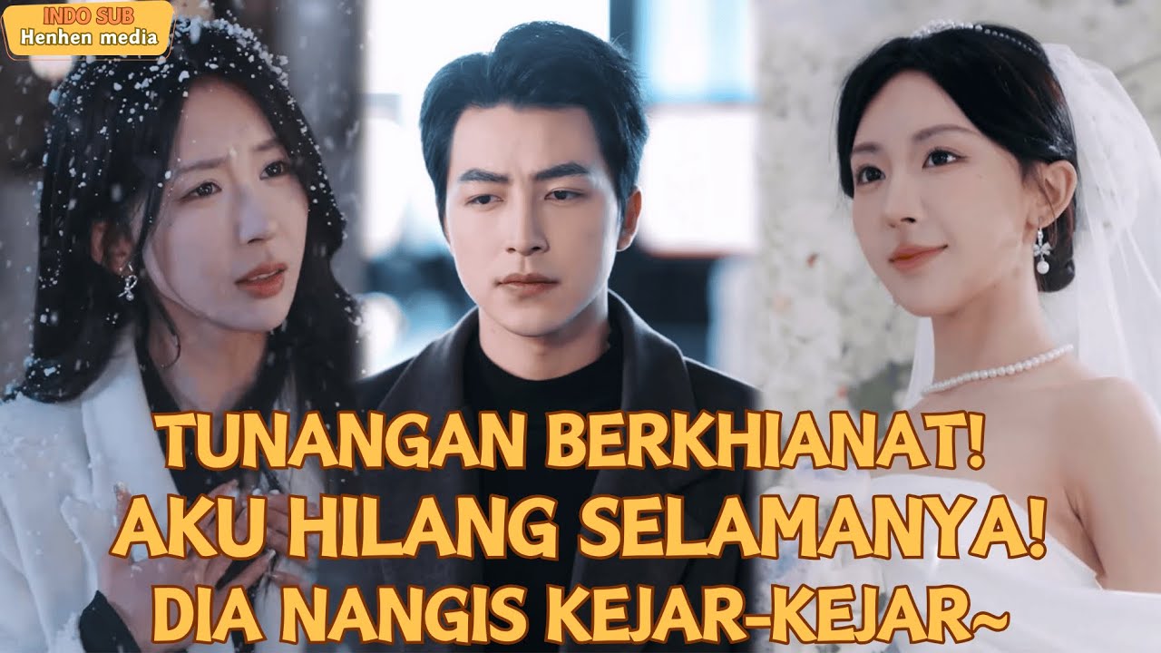 【Indo Sub】TUNANGAN BERKHIANAT! AKU HILANG SELAMANYA!DIA NANGIS KEJAR-KEJAR~#drama #minidrama
