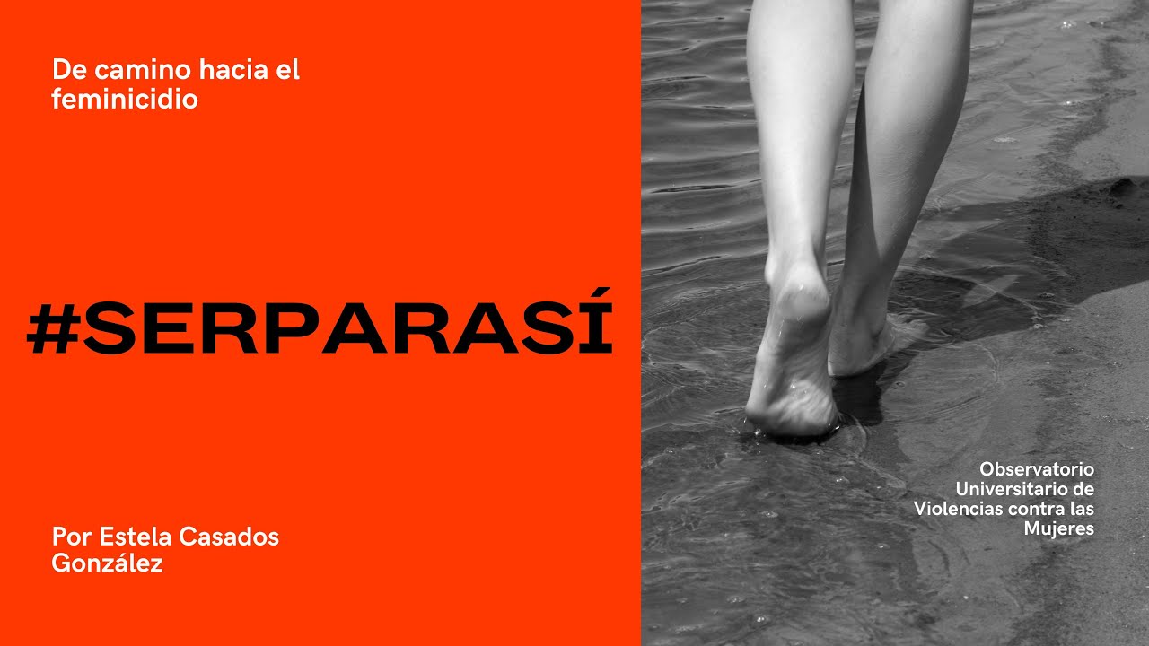 #SERPARASÍ De camino hacia el feminicidio