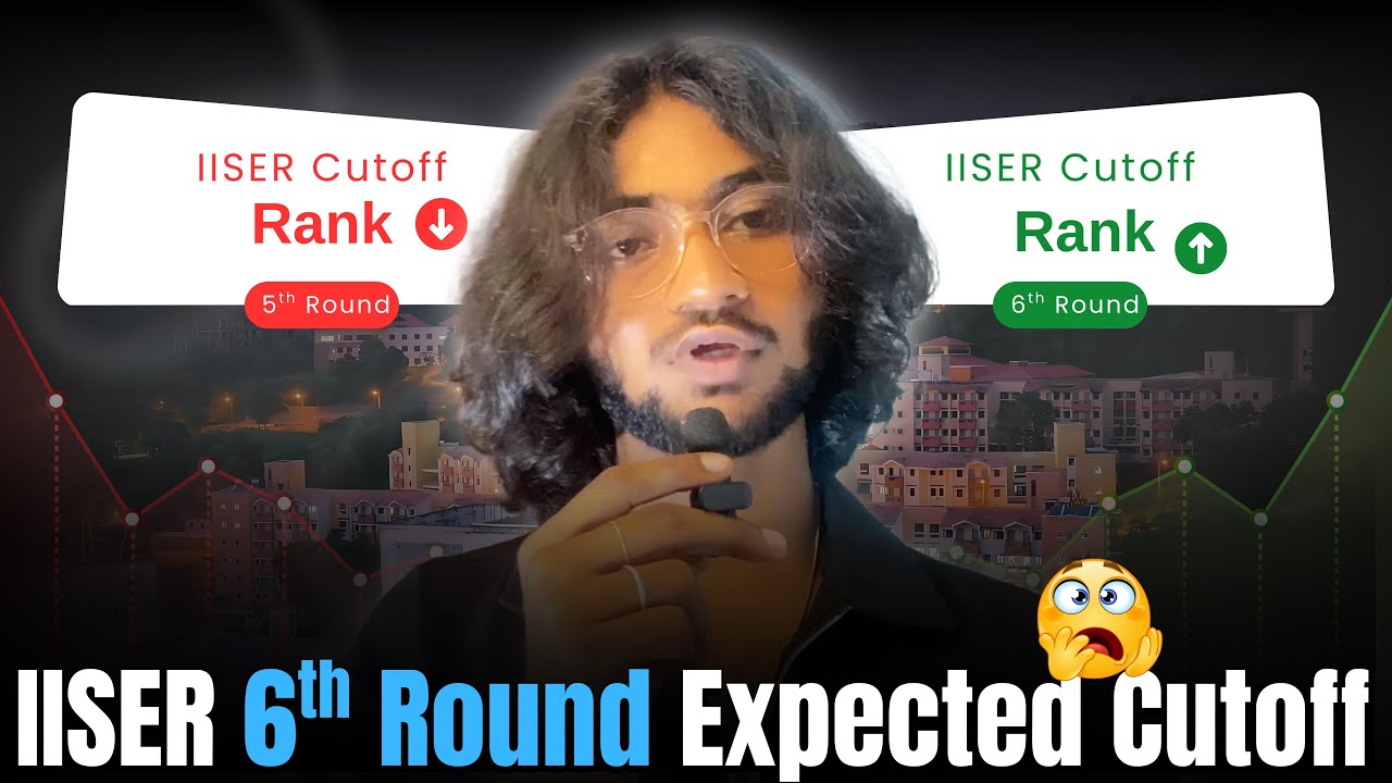 IISER 6th Round Expected Cutoff 2026 🔥 | Must Watch Before Allotment