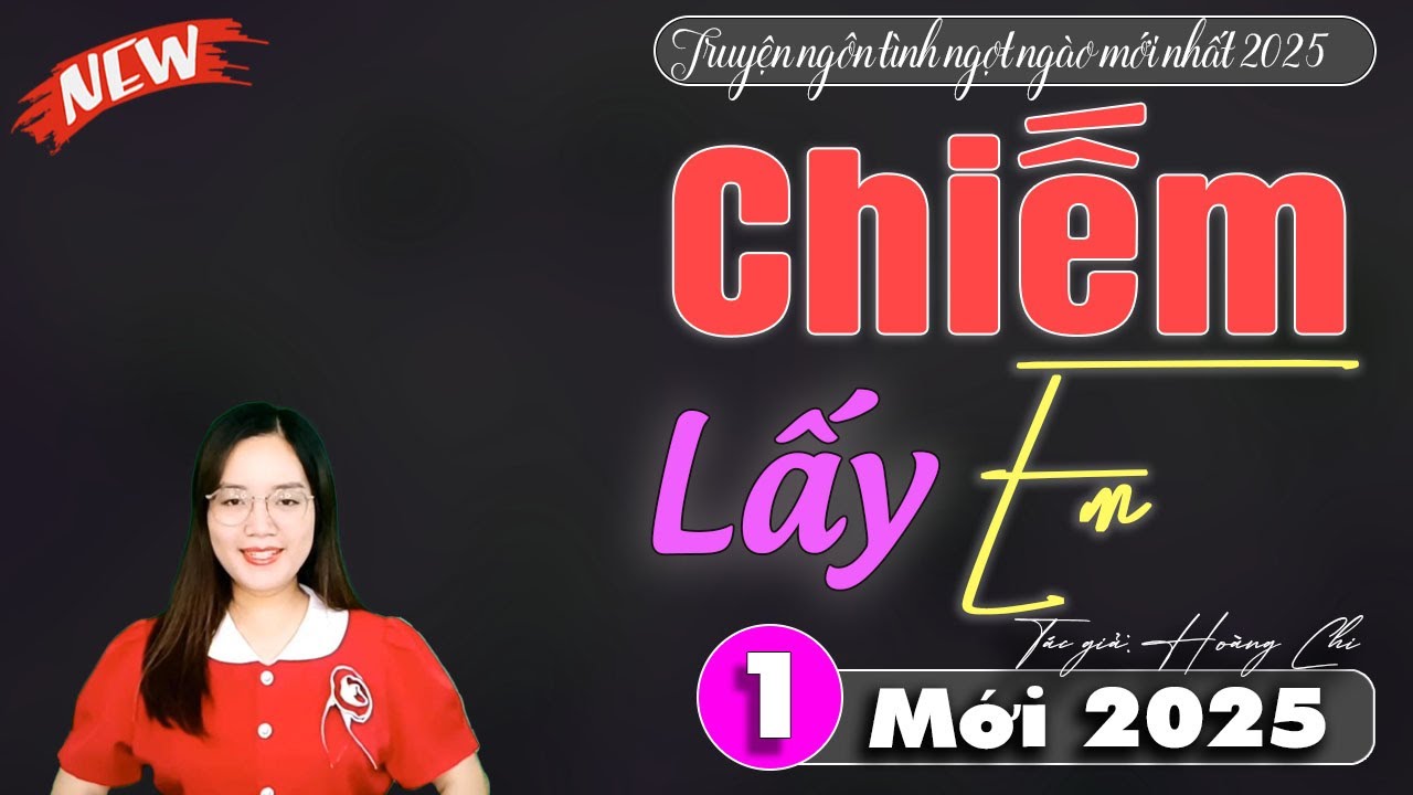 Siêu phẩm TRUYỆN CHIẾM LẤY EM - Truyện ngôn tình 2025 | Truyện Mc Thanh Mai mới nhất