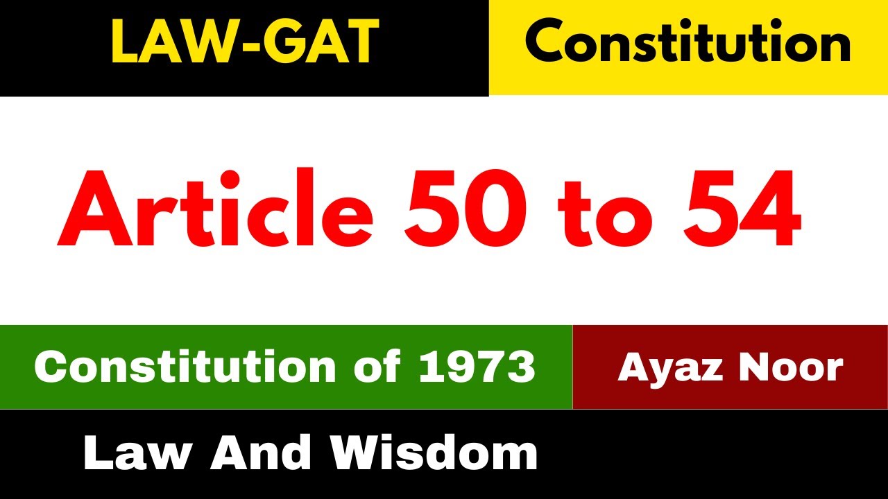Article 50 to 54 || Constitution of 1973 || Ayaz Noor || Law GAT