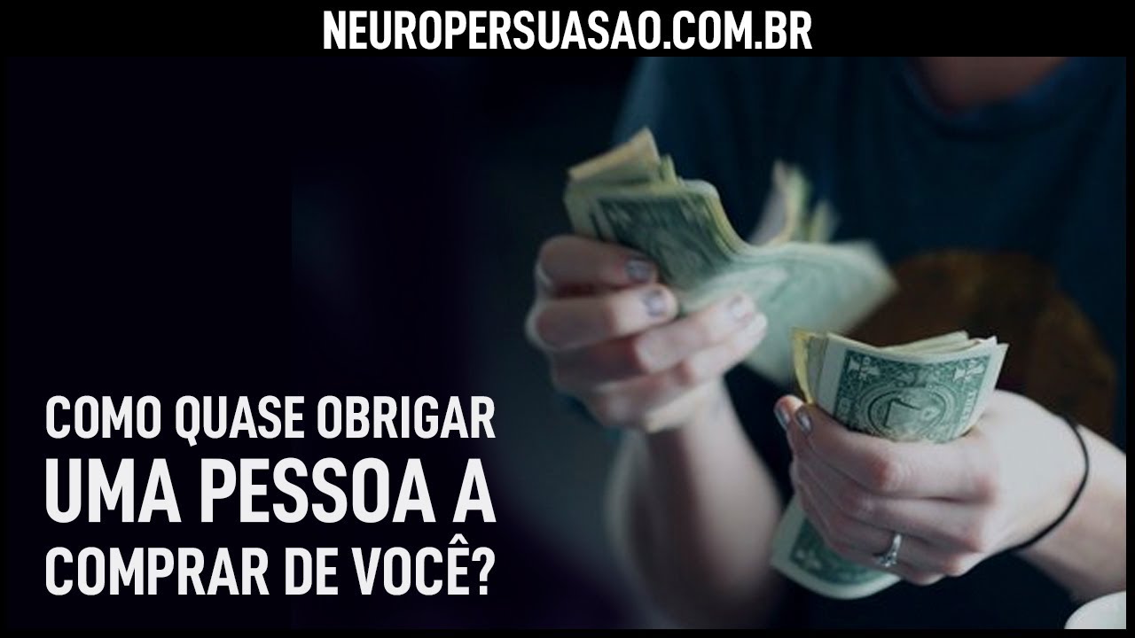 Como quase OBRIGAR uma pessoa a comprar de você? | Neuro Persuasão por André Buric