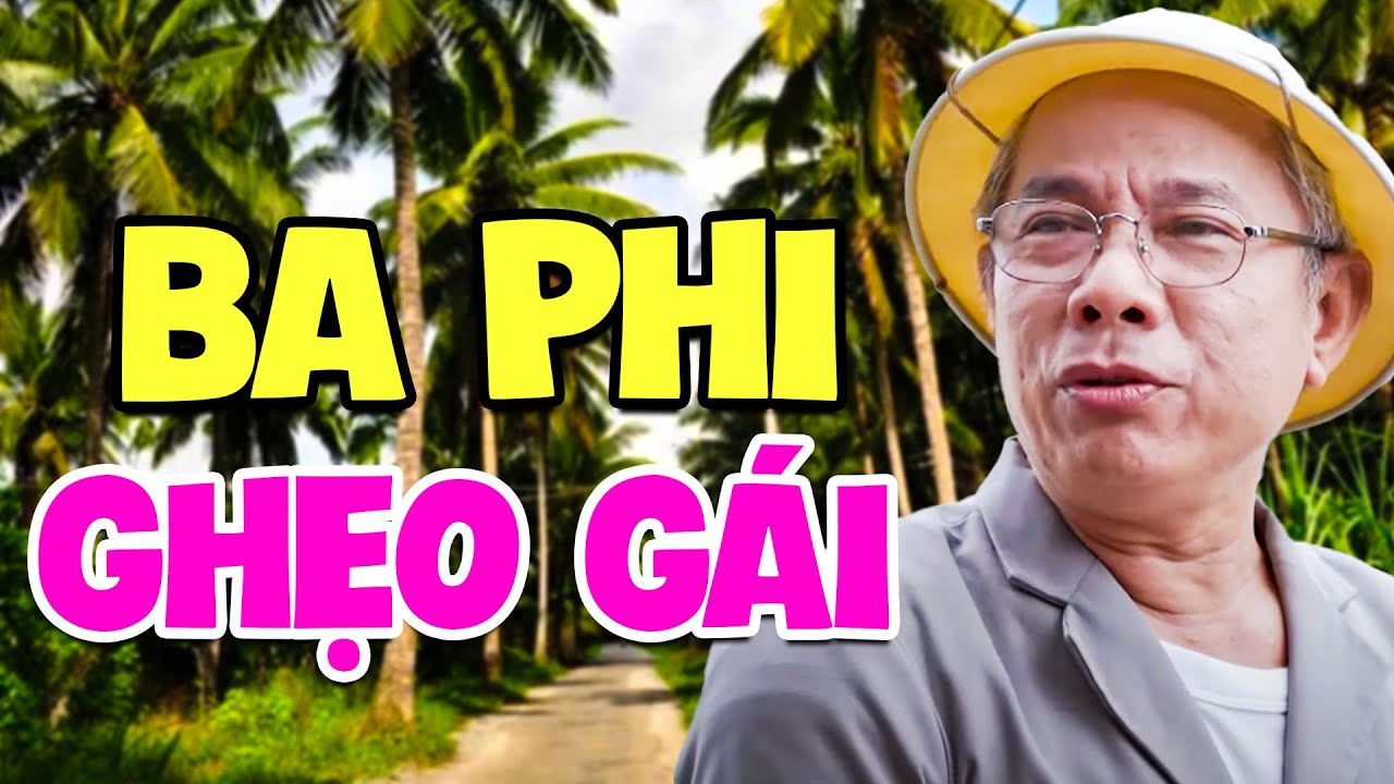 Hài Bác Ba Phi Mới Nhất | BA PHI GHẸO GÁI | Hài Trung Dân Mới Nhất | Hài Việt Nam Hay Nhất 2024