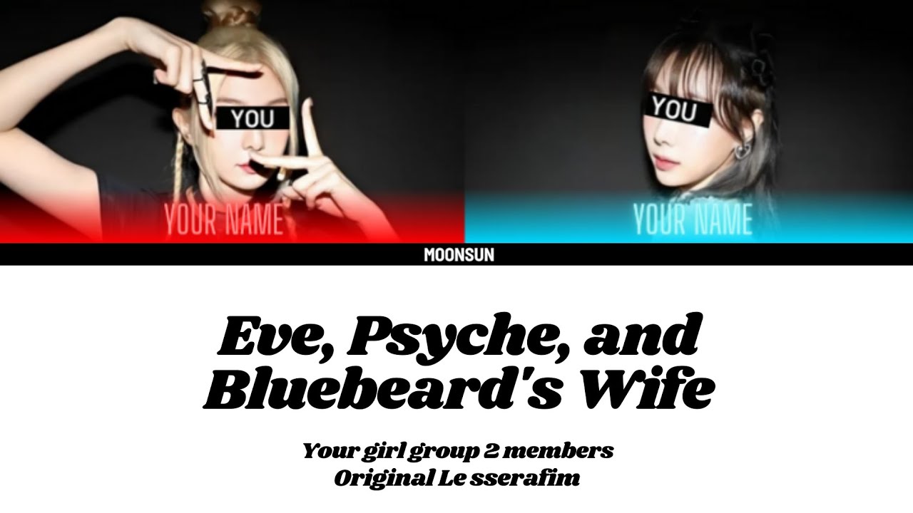 Eve, Psyche, and Bluebeard’s Wife - your girl group 2 members (LE SSERAFIM) color coded lyrics
