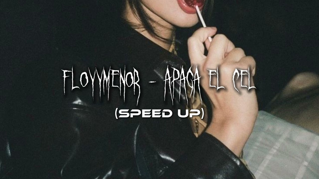 FloyyMenor - Apaga el Cel (Speed Up)