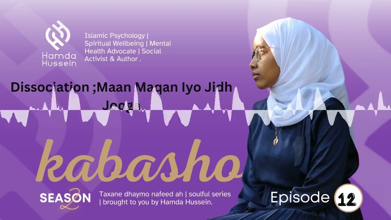 Episode 12: S2;Dissociation| Maan Maqan Iyo Jidh Jooga | Kabasho|
