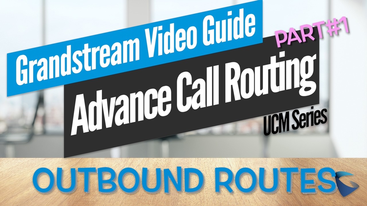 Video Guides - Outbound Routes Configuration: Patterns, failover, & Time Condition - Part 1
