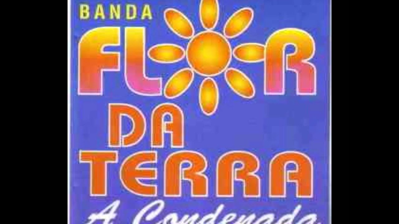 Flor da Terra - Condenada