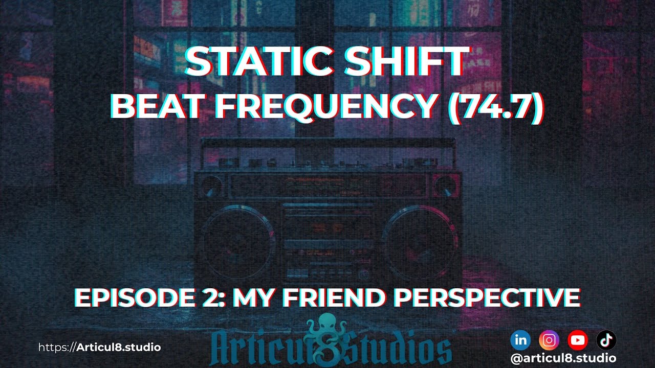 Static Shift | Beat Frequency (74.7) • Episode 2: My Friend Perspective