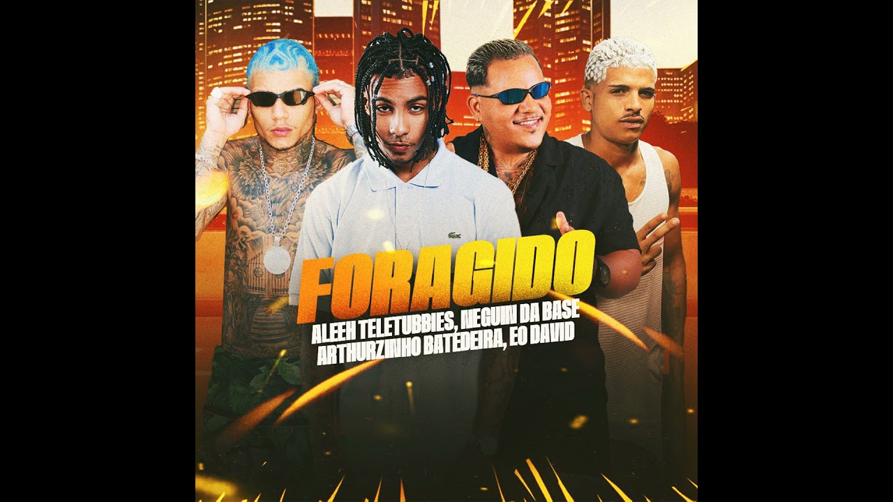 FORAGIDO - ALEEH TELETUBBIES, NEGUIN DA BASE, ARTURZINHO BATEDEIRA, EO DAVID