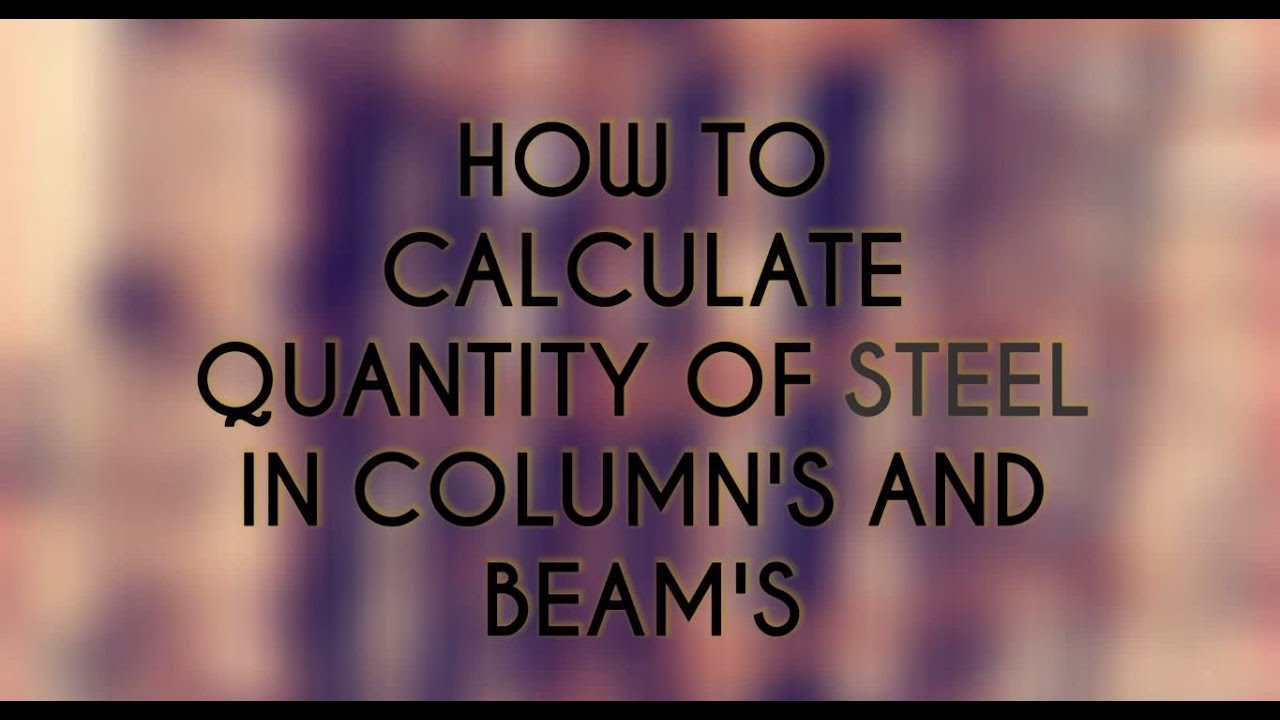 How to Calculate Quantity of Steel in Column's & Beam's