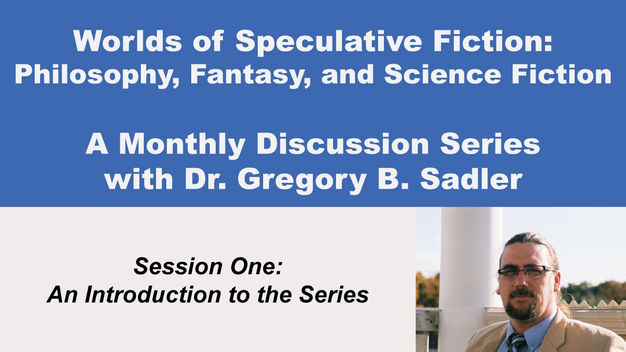 Philosophy, Fantasy, & Science Fiction: An Introduction | Worlds of Speculative Fiction (lecture 1)