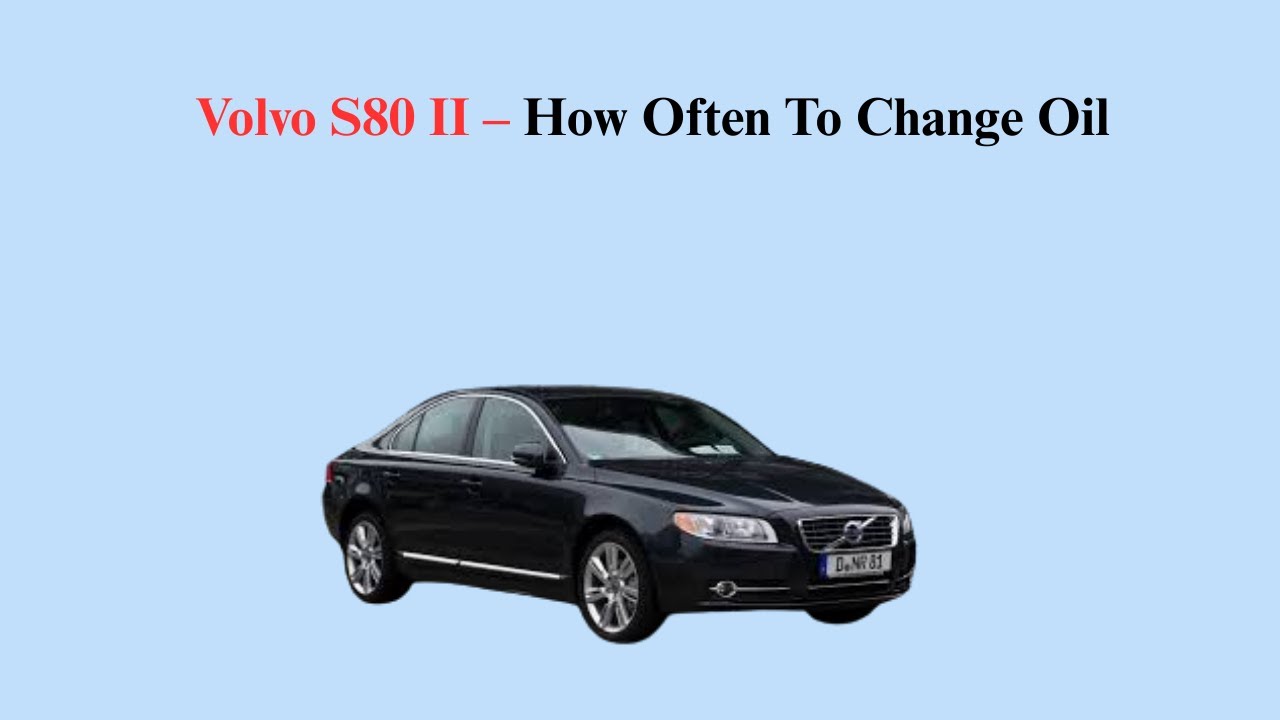 Volvo S80 II (2006-2016) – How Often To Change Oil