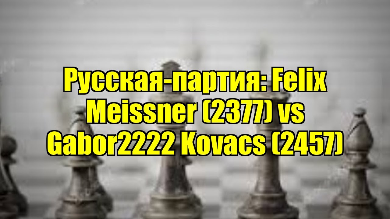 Русская-партия: Felix Meissner (2377) vs Gabor2222 Kovacs (2457)