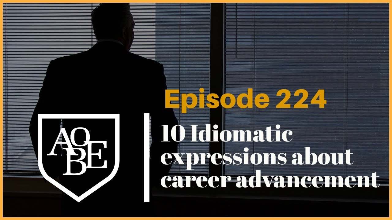 224 Idiomatic expressions about career advancement
