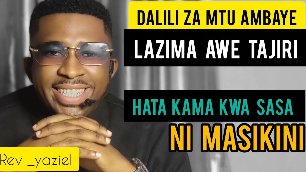 DALILI  (7) ZA MTU AMBAYE  LAZIMA AWE TAJIRI  HATA KAMA KWA SASA NI MASIKINI