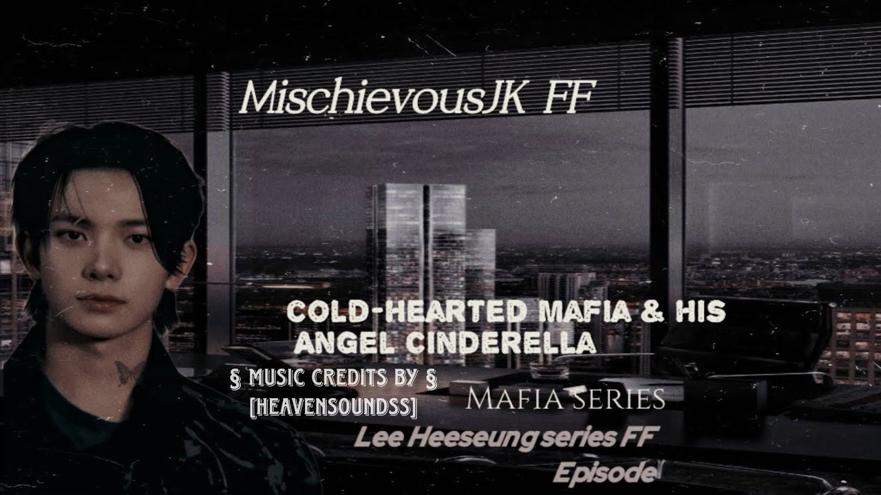 {Lee Heeseung FF} ||{Cold-hearted Mafia & His Angel Cinderella}|| [Mafia Series] (Episode 2)