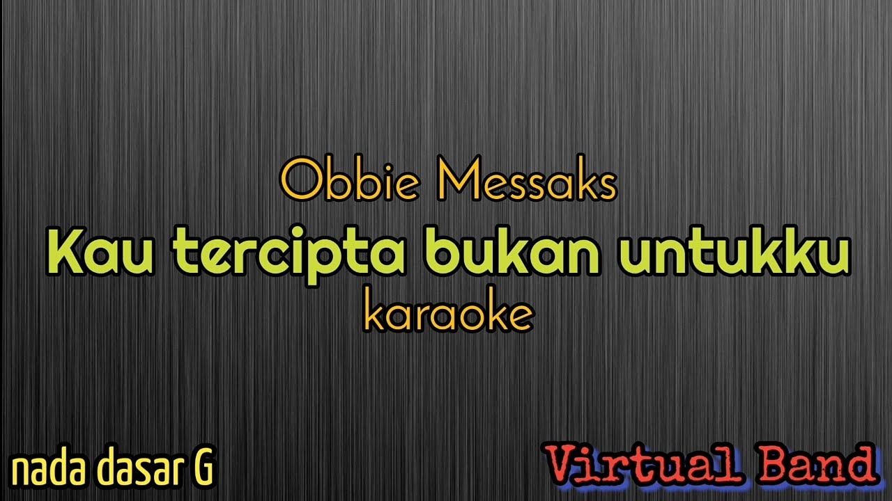 Kau tercipta bukan untukku_Obbiee Messaks #karaoke nada dasar G #youtubemusic 