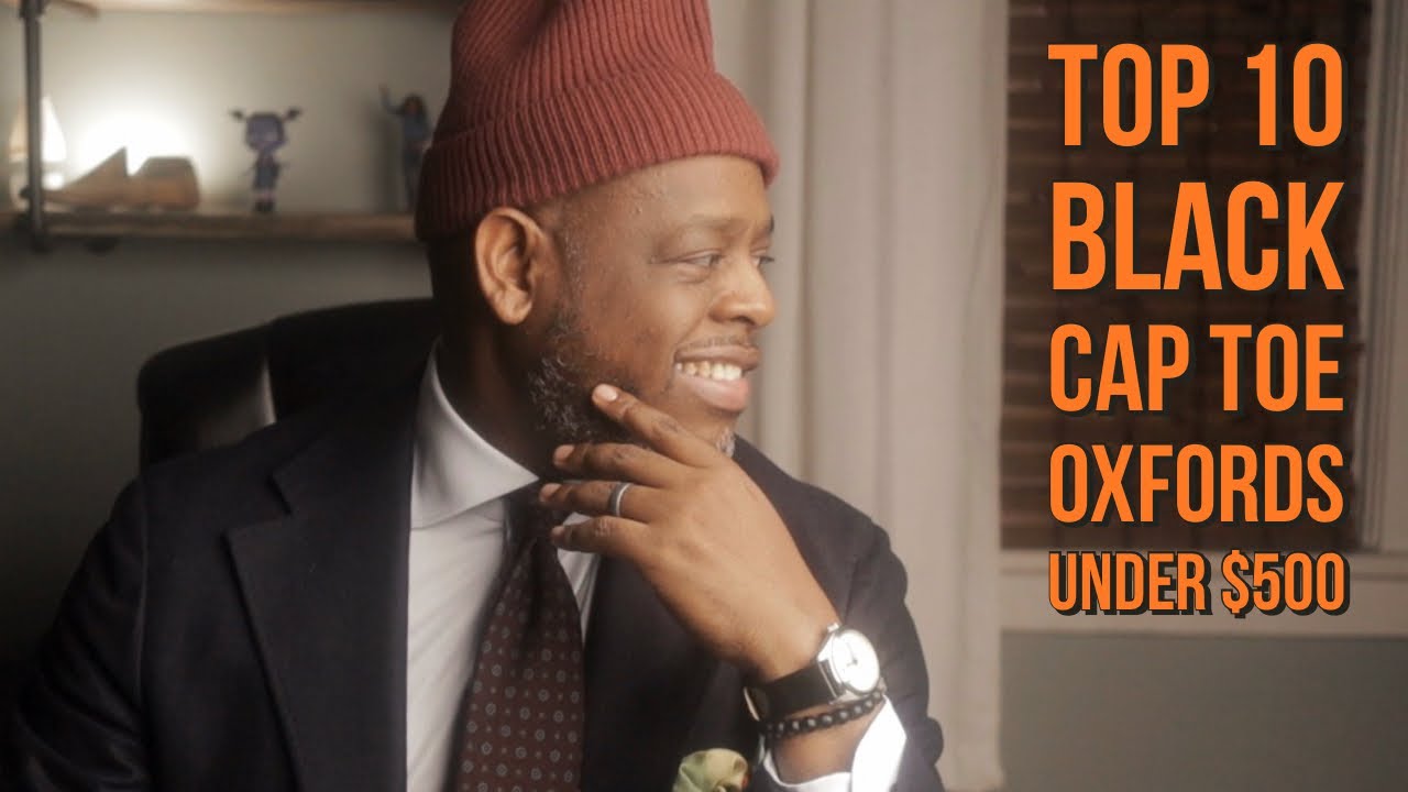 TOP 10 BLACK CAP TOE OXFORDS Under $500