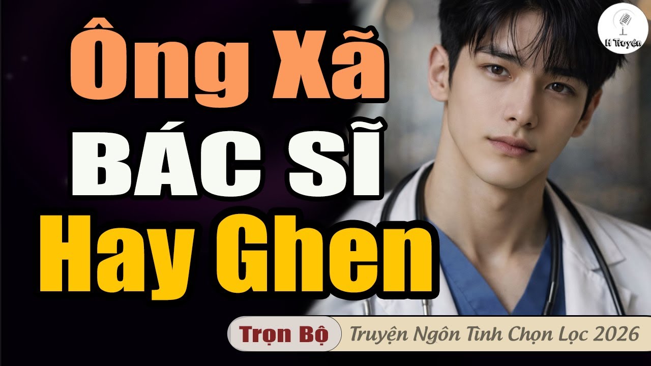 Hay Thế: ÔNG XÃ BÁC SĨ HAY GHEN | Đọc Truyện Ngôn Tình Đêm Mới - Huệ Leo Kể
