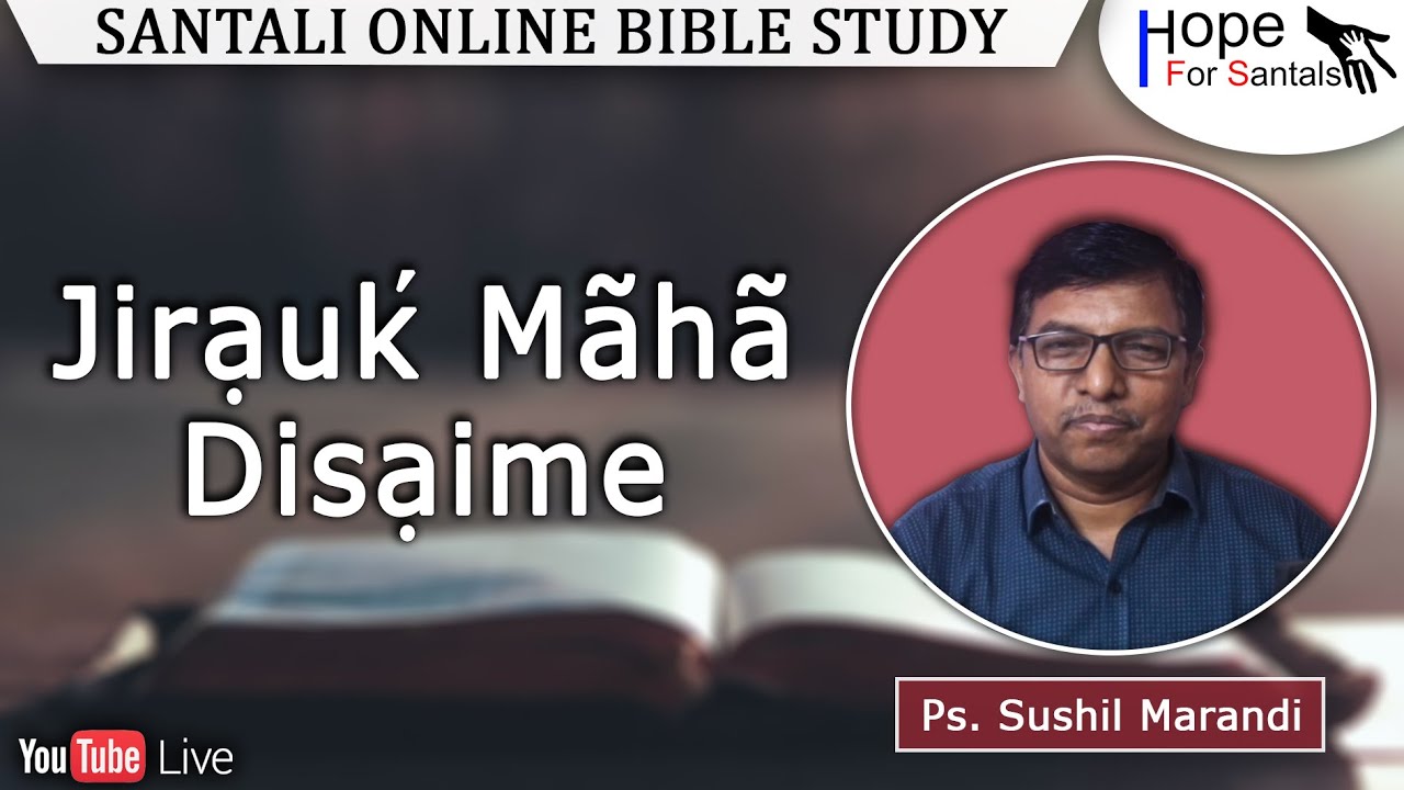 Jirạukʼ Mãhã Disạime || Ps. Sushil Marandi || Santali Online Bible Study || 10th March 2023