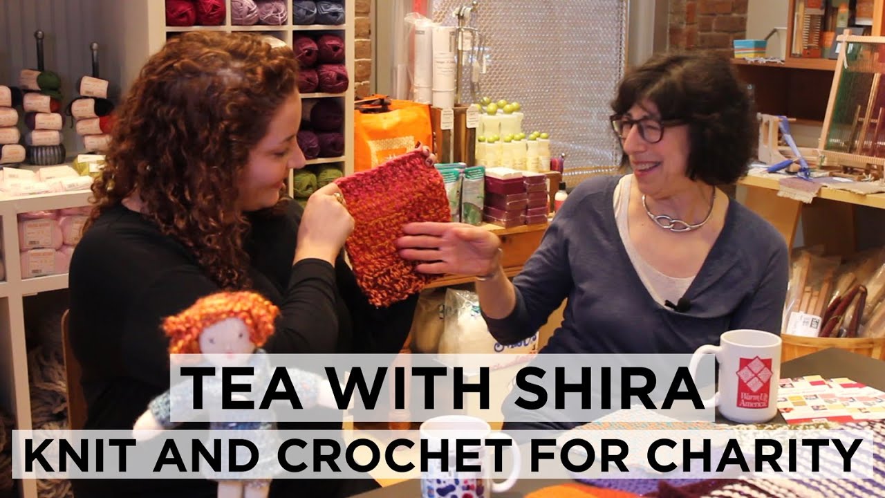 Tea with Shira #13 Knit and Crochet for Charity with Warm Up America!