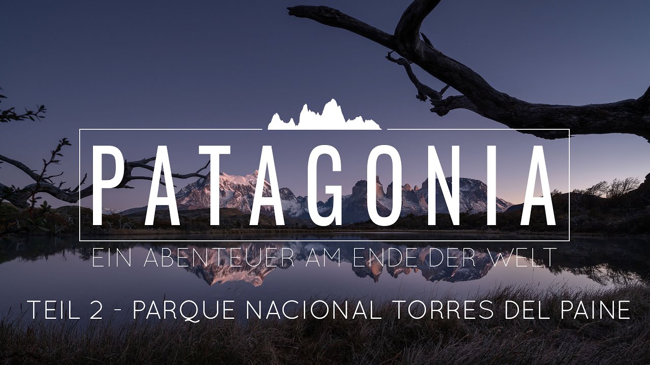 PATAGONIA: Ein Abenteuer am Ende der Welt - Teil 2 - Torres Del Paine