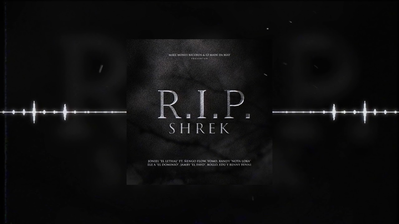 RIP SHREK - JONIEL, ÑENGO FLOW, ELE A DOMINIO, RANDY , YOMO JAMBY EL FAVO, BENNY BENNI, BOLLO, EDU