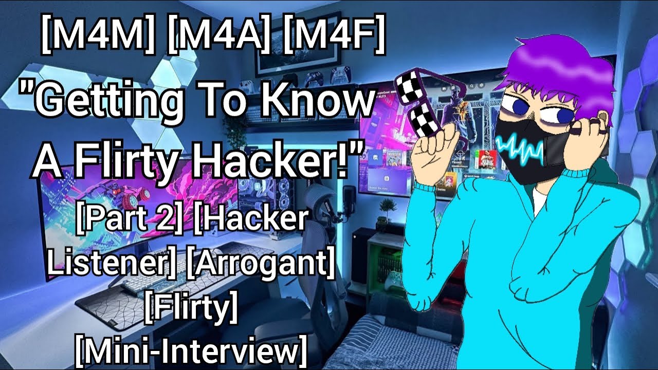 ''Getting To Know A Flirty Hacker!'' (Part 2) (M4M) (M4A) (M4F) (Audio Roleplay) (ASMR)