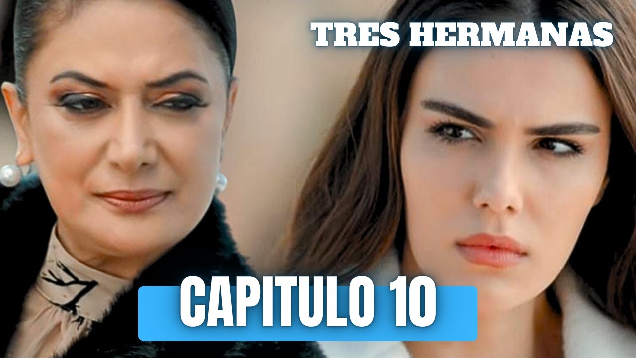 Tres hermanas Cap&iacute;tulo 10 / &Uuml;&ccedil; kız kardeş 10 B&ouml;l&uuml;m / Avance 10 / resumen / three sisters  En espa&ntilde;ol