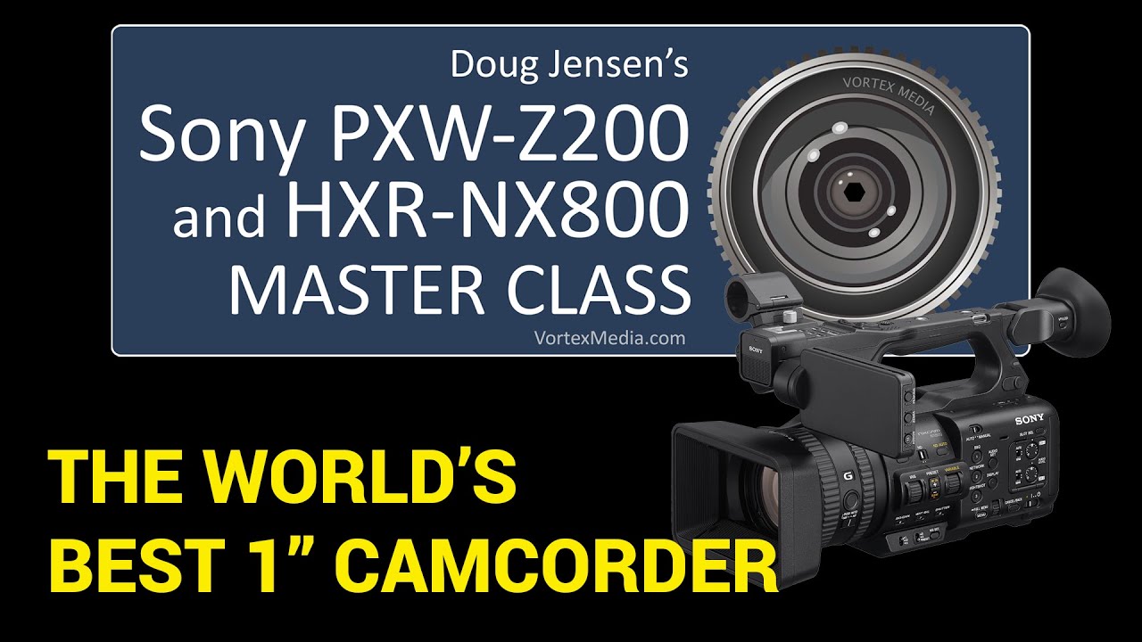 Doug Jensen's Sony Z200 and NX800 Master Class