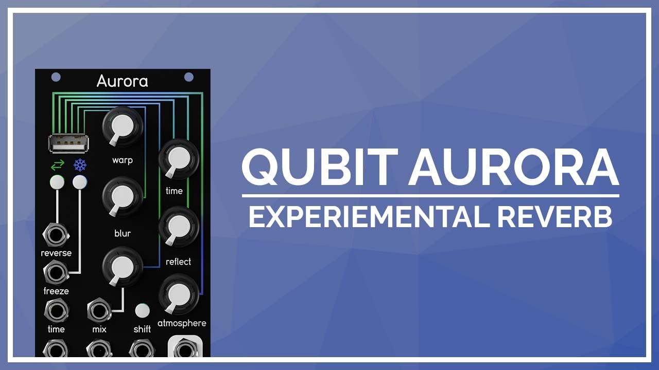 Qubit Aurora Spectral Reverb & FDN Verb / Eurorack First Look