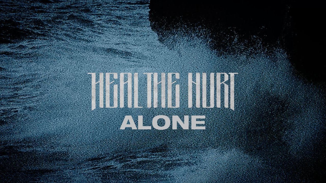 Heal The Hurt - Alone (Official Lyric Video)