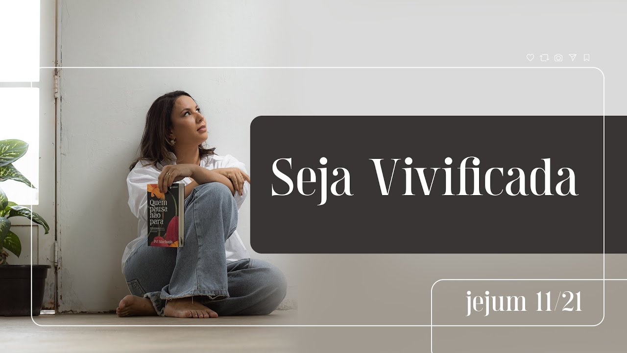 Dia 11/21 Seja vivificada