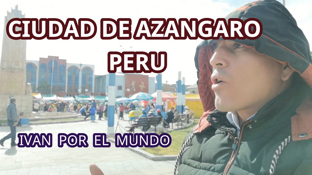 CONOCIENDO LA  CIUDAD DE AZANGARO - PERU