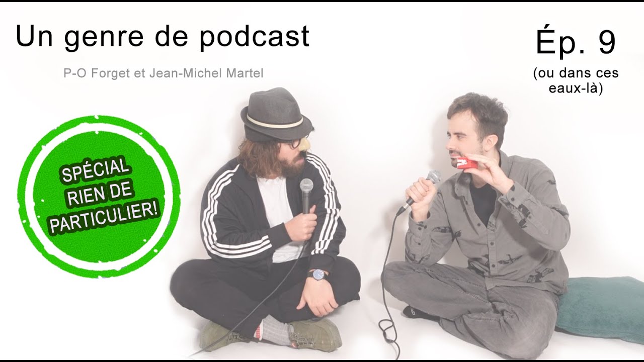 Un genre de podcast - Ép. 9 (ou dans ces eaux-là) - (P-O Forget et Jean-Michel Martel)