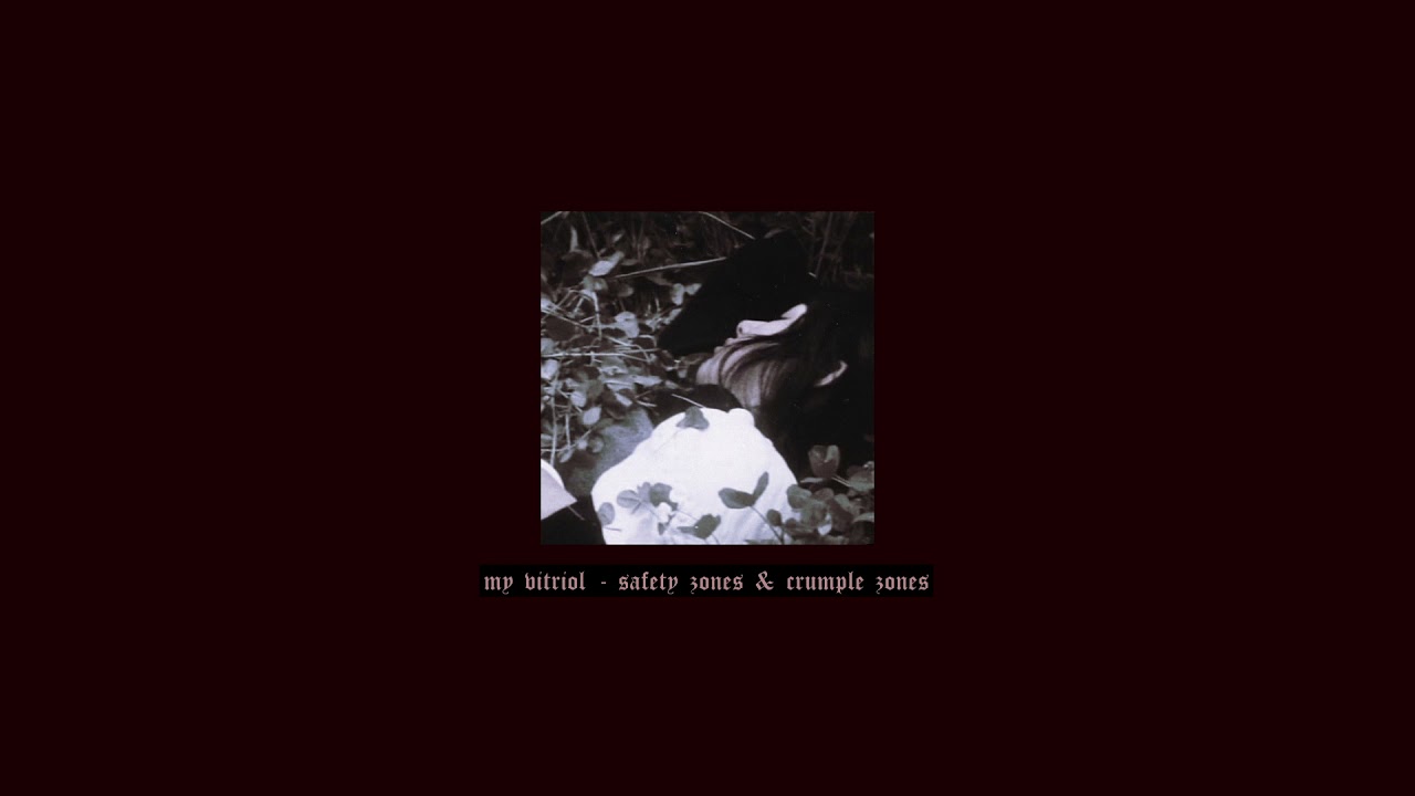 my vitriol - safety zones & crumple zones (low slowed reverb)